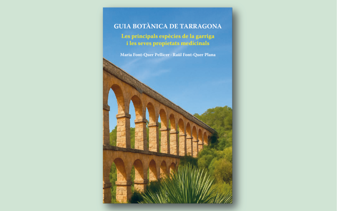 Guia Botànica de Tarragona. Les principals espècies de la garriga i les seves propietats medicinals  / Maria Font-Quer Pellicer i Raül Font-Quer Plana